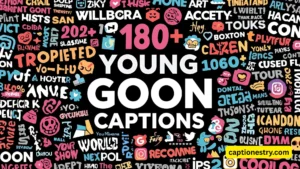 180+ Young Goon Captions for Instagram & TikTok