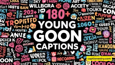 180+ Young Goon Captions for Instagram & TikTok