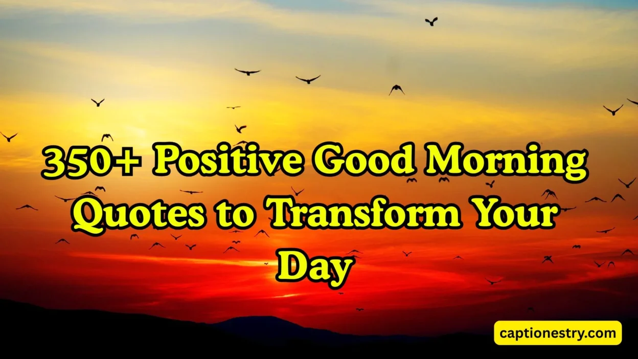 350+ Positive Good Morning Quotes to Transform Your Day