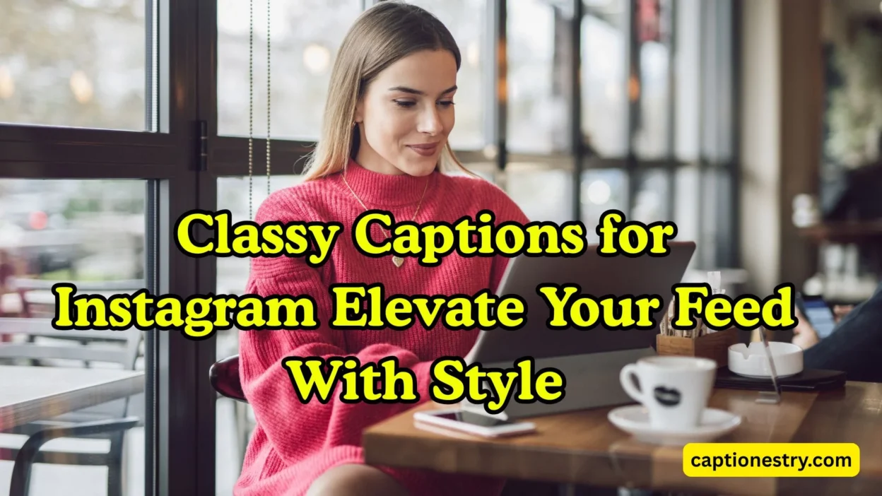 Classy Captions for Instagram Elevate Your Feed With Style