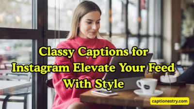 Classy Captions for Instagram Elevate Your Feed With Style