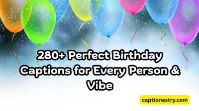 280+ Perfect Birthday Captions for Every Person & Vibe
