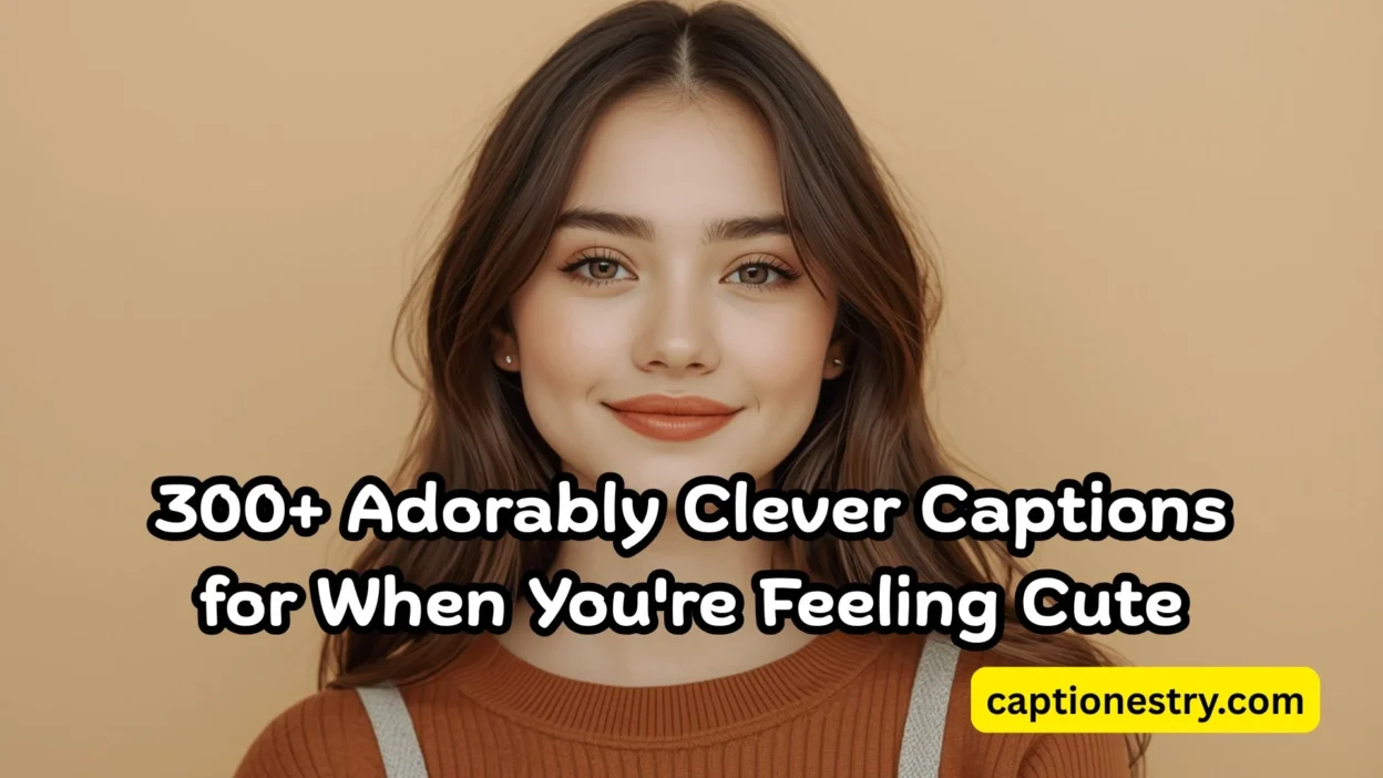 300+ Adorably Clever Captions for When You're Feeling Cute