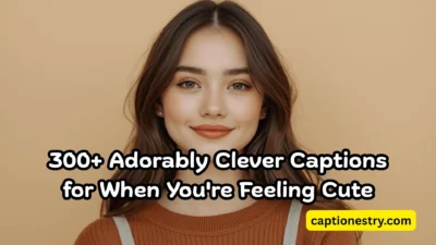 300+ Adorably Clever Captions for When You're Feeling Cute