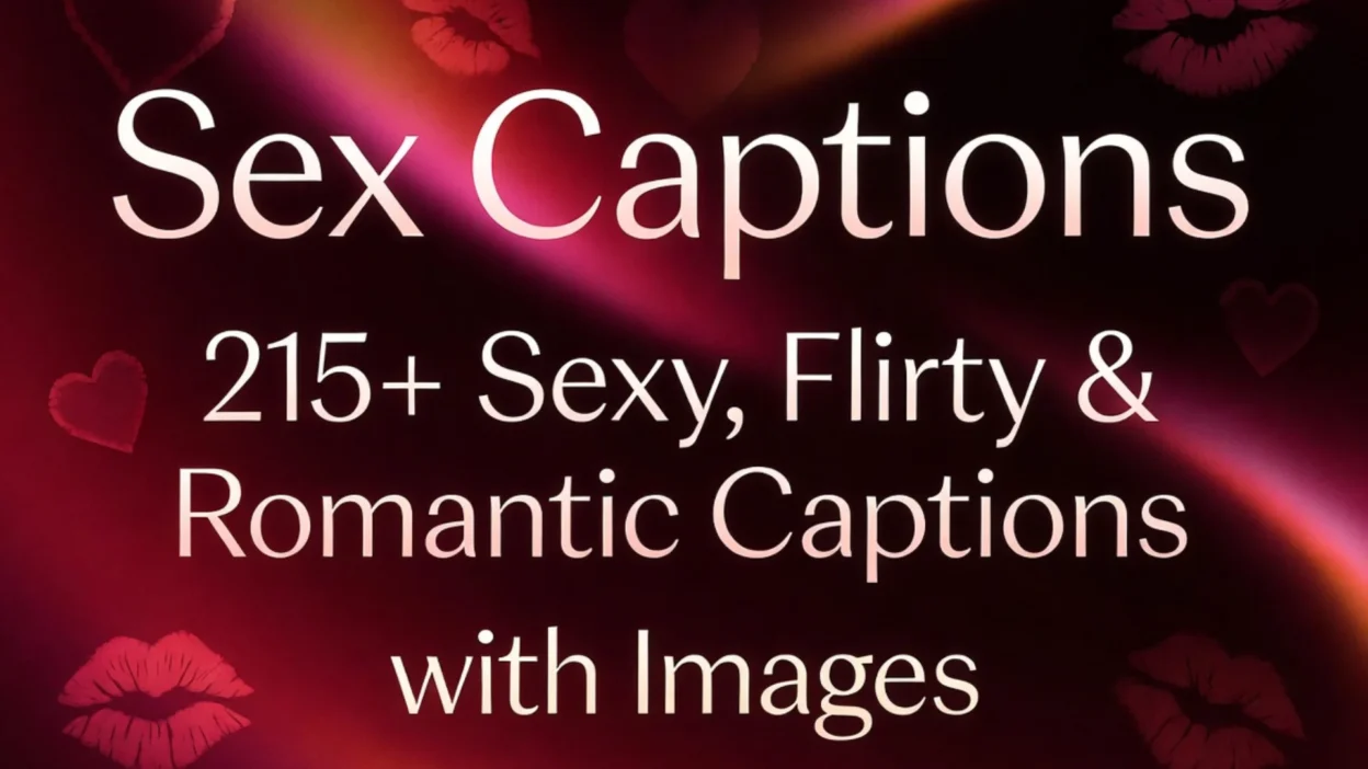 Sex Captions 215+ Sexy, Flirty & Romantic Captions with Images