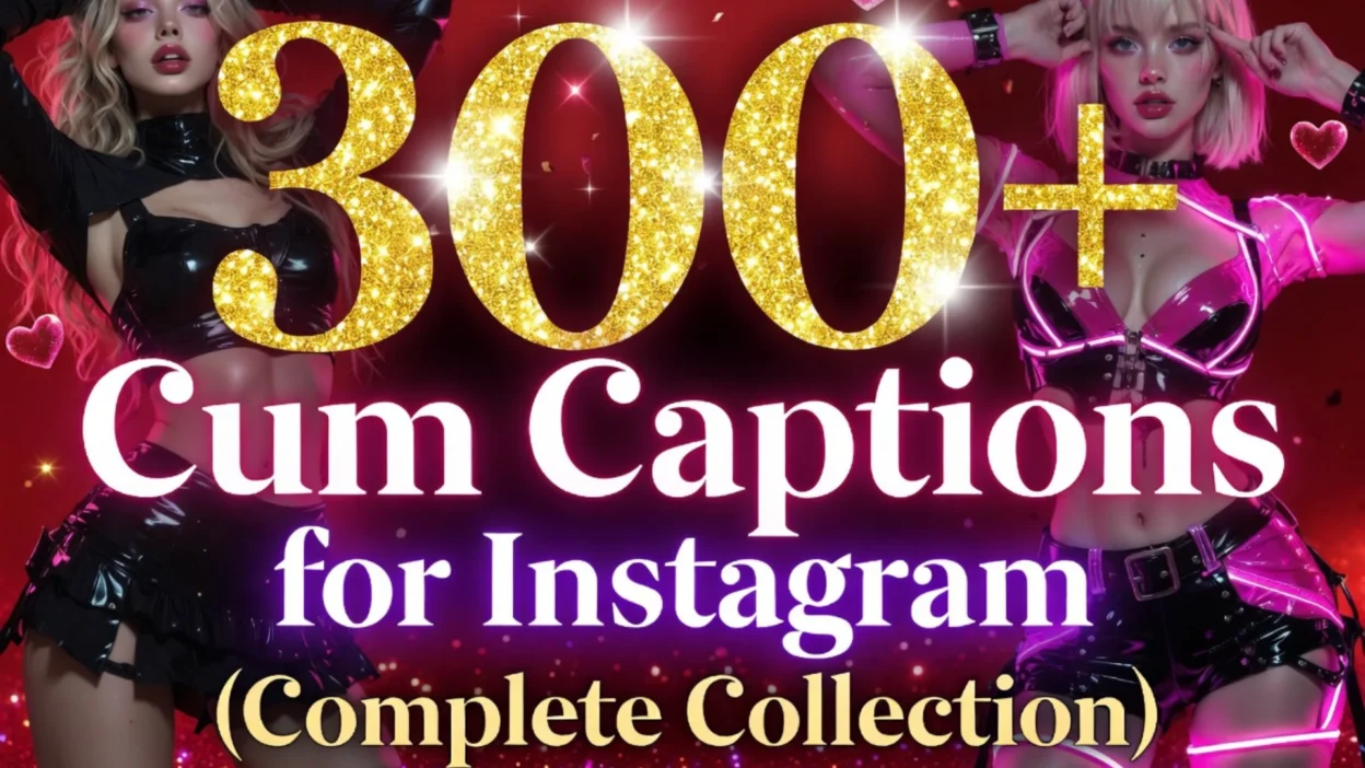 300+ Cum Captions for Instagram (Complete Collection)