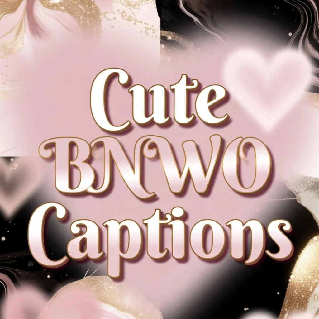 Cute BNWO Captions