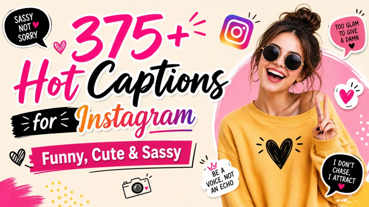 375+ Hot Captions for Instagram – Funny, Cute & Sassy