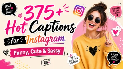 375+ Hot Captions for Instagram – Funny, Cute & Sassy