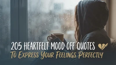 205 Heartfelt Mood Off Quotes to Express Your Feelings Perfectly