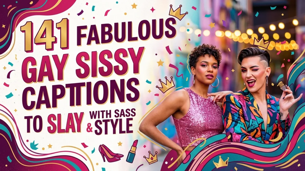 141 Fabulous Gay Sissy Captions to Slay with Sass & Style