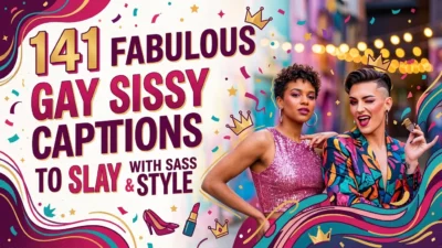 141 Fabulous Gay Sissy Captions to Slay with Sass & Style