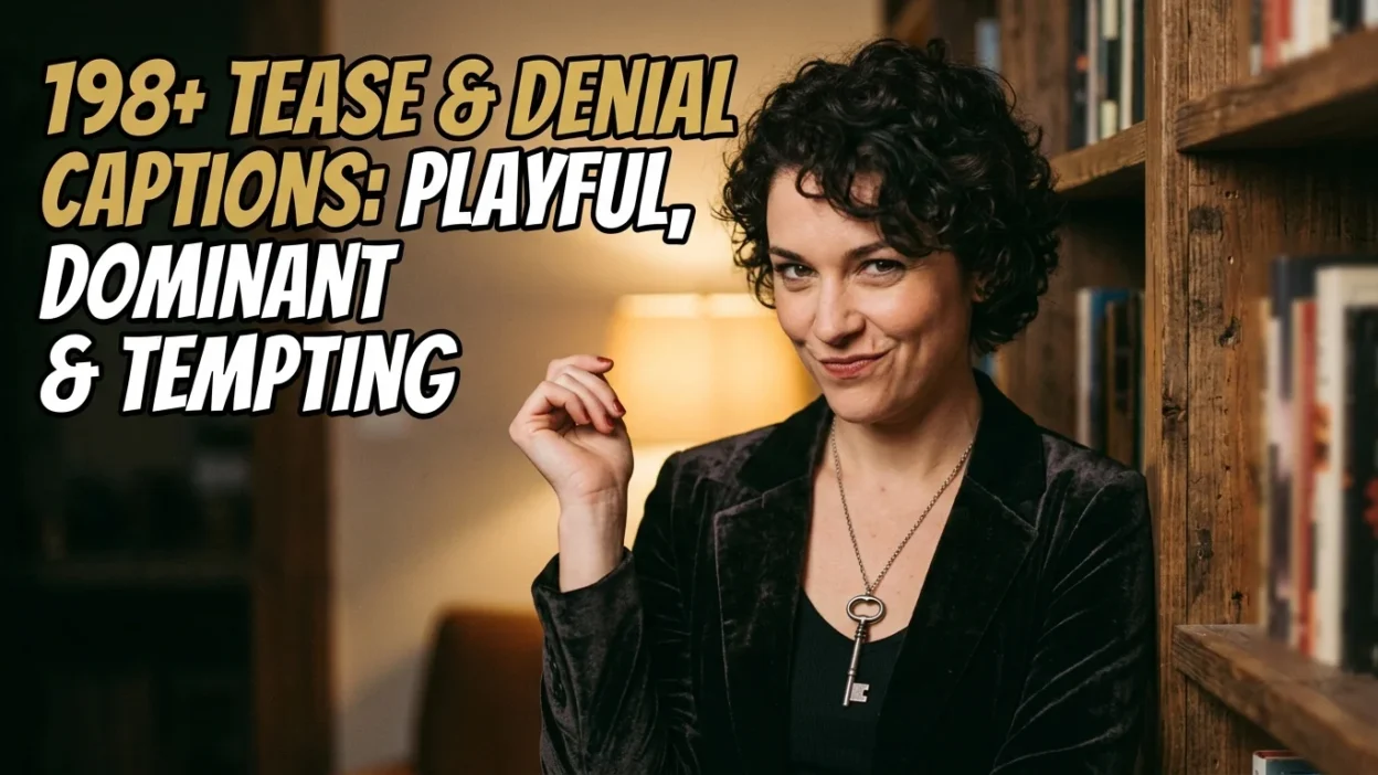 198+ Tease & Denial Captions: Playful, Dominant & Tempting