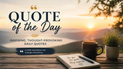 Quote of the Day: Inspiring, Thought-Provoking Daily Quotes