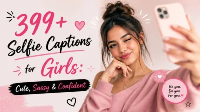 399+ Selfie Captions for Girls: Cute, Sassy & Confident